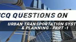 MCQ Questions on Urban Transportation System amp Planning  PART1 [upl. by Liu552]