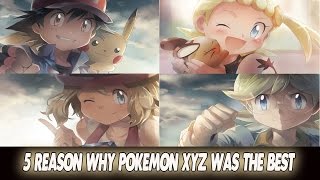 5 Reasons Why Pokemon XYZ Was The Best Pokemon Anime [upl. by Ennaitsirhc]