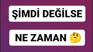 ŞİMDİ DEĞİLSE NE ZAMAN 🤔 [upl. by Aseral]