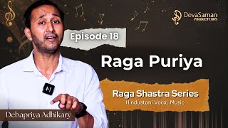 Episode 18  Raga Puriya  Raga Shastra Series by Debapriya Adhikary [upl. by Ehcnalb270]