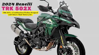 TRK 502X A Combination of ItalianDesigned and ChineseMade Motorcycles  2024 Benelli TRK 502X [upl. by Zandra]