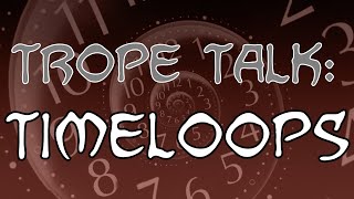 Trope Talk Timeloops [upl. by Laeynad976]