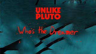 Unlike Pluto  Whos the Dreamer CANCELLED PLUTO TAPE [upl. by Radnaskela]