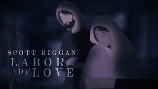 Scott Riggan  quotLabor of Lovequot Lyric Video [upl. by Gawlas]