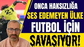 Onca haksızlığa ses etmeyen ülke futbol için savaşıyor [upl. by Infield]