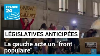 Législatives anticipées en France  la gauche acte un quotfront populairequot • FRANCE 24 [upl. by Lennor952]