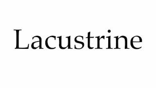 How to Pronounce Lacustrine [upl. by Okiruy]