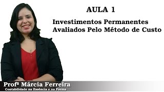 Aula 1  Investimentos Permanentes Avaliados pelo Método de Custo [upl. by Eelyme381]