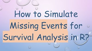 How to Simulate Missing Events for Survival Analysis in R [upl. by Kappel]