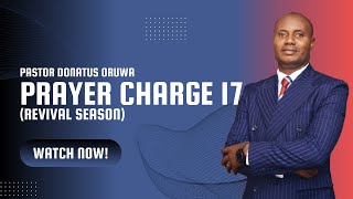 PRAYER CHARGE 17 REVIVAL SEASON  BY PASTOR DONATUS ORUWA [upl. by Celle]