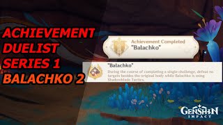 GENSHIN IMPACT  ACHIEVEMENT DUELIST SERIES 1 BALACHKO 2 [upl. by Shaia]