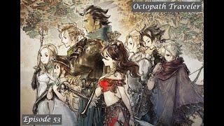 Pains of the Past  Lets Play Octopath Traveler 53 [upl. by Esele]