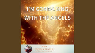 IM GONNA SING WITH THE ANGELS [upl. by Langdon]