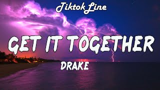 Drake  Get It Together Lyrics  You need me to get that shit together [upl. by Kaule863]