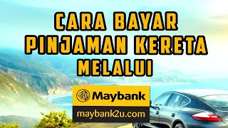 Cara Bayar Loan Kereta Guna Maybank2u [upl. by Sladen]