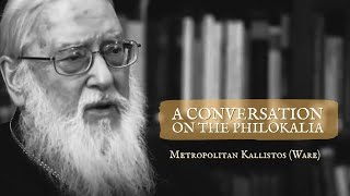 A Conversation on the Philokalia with Metropolitan Kallistos Ware [upl. by Laroy30]