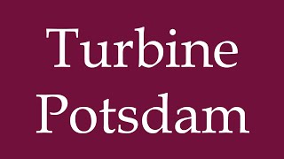 How to Pronounce Turbine Potsdam Correctly in German [upl. by Arrahs]