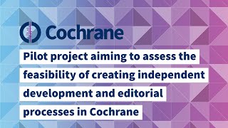 Cochrane project to assess the feasibility of creating independent development amp editorial processes [upl. by Yrennalf]