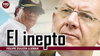 EL INEPTO 🔵 Opinión de Felipe Zuleta Lleras [upl. by Anadroj]