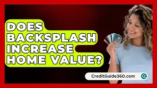 Does Backsplash Increase Home Value  CreditGuide360com [upl. by Ummersen275]