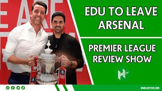 EDU TO LEAVE ARSENAL  Premier League review LIVE [upl. by Yrok]