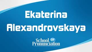 Learn How To Pronounce Ekaterina Alexandrovskaya [upl. by Baillieu13]