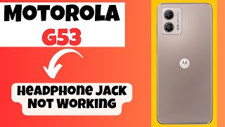 Motorola G53 Headphone Jack Not Working  How to solve the Headphone Jack Not Working issue [upl. by Eceryt]