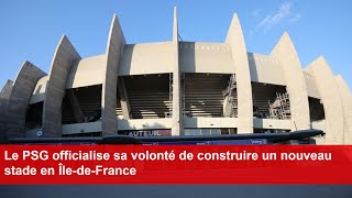 Le PSG officialise sa volonté de construire un nouveau stade en ÎledeFrance [upl. by Hamil]