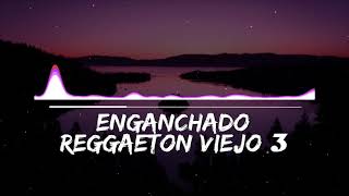 ENGANCHADO DE REGGAETON VIEJO 3   MIX  TOMI DJ [upl. by Ashlen611]