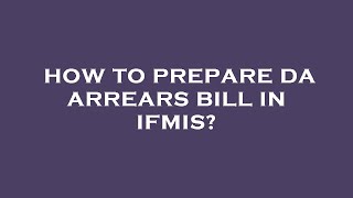 How to prepare da arrears bill in ifmis [upl. by Maclean691]