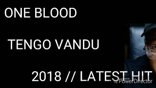 ONE BLOOD  TENGO VANDU 2018 LATEST HIT [upl. by Arataj]