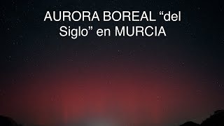 AURORA BOREAL “del siglo” en MURCIA [upl. by Fleeman598]