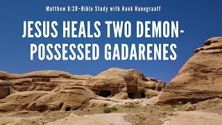 Matthew 828–32 Jesus Heals Two DemonPossessed Gadarenes Bible Study with Hank Hanegraaff [upl. by Silber]