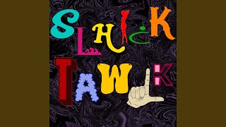 Slhick Tawlk [upl. by Newmark]