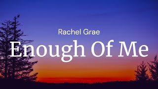 Enough Of Me  Rachel Grae  FULL SONG LYRICS [upl. by Creigh404]