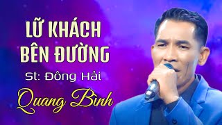 Lữ Khách Bên Đường  st  Đông Hải  Bài hát mới về đời đã nổi sóng trên tiktok  Quang Bình [upl. by Kaliope677]