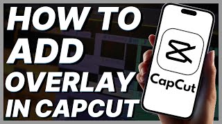 How To Add Overlay In CapCut Mobile [upl. by Baker562]