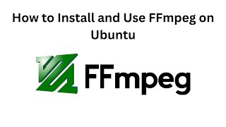 How to Install and Use FFmpeg on Ubuntu [upl. by Leiso700]