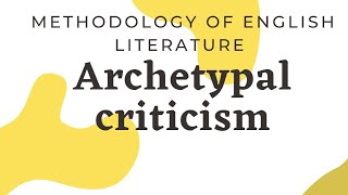 METHODOLOGY OF ENGLISH LITERATURE  ARCHETYPAL LITERARY CRITICISM [upl. by Notsua]