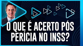 O que é Acerto Pós Perícia no INSS [upl. by Kline604]