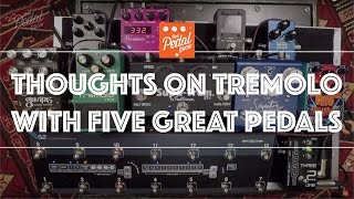 That Pedal Show – Thoughts On Tremolo With Five Great Pedals [upl. by Nodnalb]