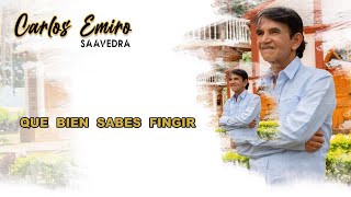 Carlos Emiro Saavedra  Que Bien Sabes Fingir [upl. by Paola]