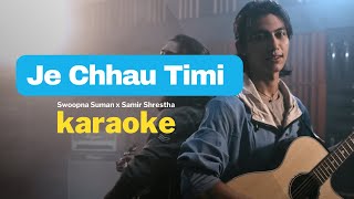 Je Chhau Timi Karaoke  Swoopna Suman x Samir Shrestha [upl. by Eissel]