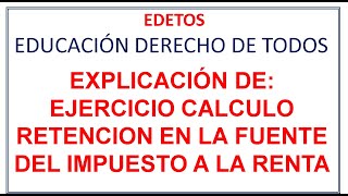 EJERCICIO CALCULO RETENCION EN LA FUENTE DEL IMPUESTO A LA RENTA [upl. by Selwin]