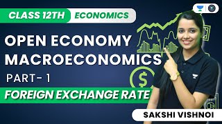 Open Economy Macroeconomics  Foreign Exchange Rate  Class 12th Macroeconomics  Sakshi Vishnoi [upl. by Mikiso473]