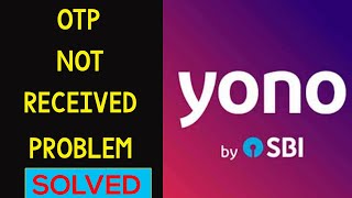 How to Fix YONO SBI OTP Not Received  Coming Problem Solved [upl. by Neelrahc964]