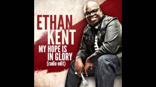 Ethan Kent  My Hope Is In glory [upl. by Hayalat821]