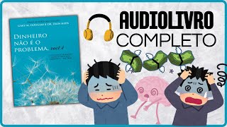 Dinheiro não é o problema você é  AUDIOBOOK COMPLETO [upl. by Atnoek]