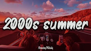 2000s summer vibes throwback playlist  2000s nostalgia mix [upl. by Wilton240]