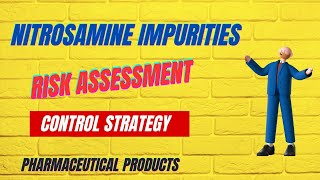 NITROSAMINE IMPURITIES I RISK ASSESSMENT I CONTROL STRATEGY [upl. by Willin]